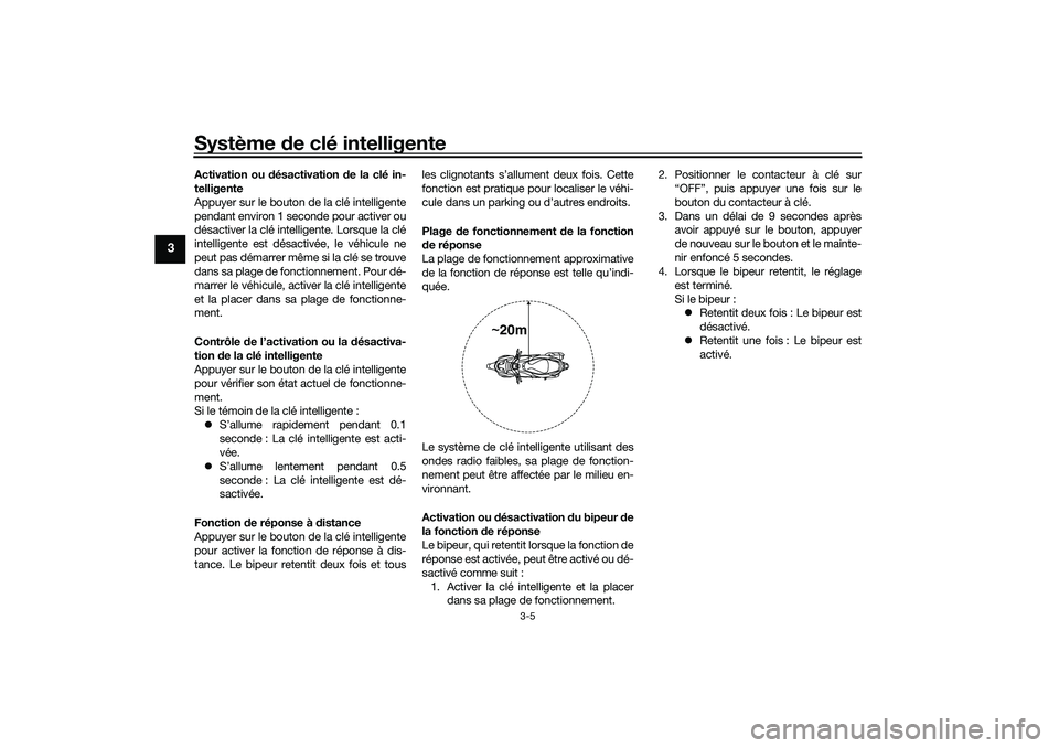 YAMAHA NMAX 125 2020 Notices Demploi (in French) Système de clé intelligente
3-5
3
Activation ou désactivation de la clé in-
telligente
Appuyer sur le bouton de la clé intelligente
pendant environ 1 seconde pour activer ou
désactiver la clé i YAMAHA NMAX 125 2020 Notices Demploi (in French) Système de clé intelligente
3-5
3
Activation ou désactivation de la clé in-
telligente
Appuyer sur le bouton de la clé intelligente
pendant environ 1 seconde pour activer ou
désactiver la clé i