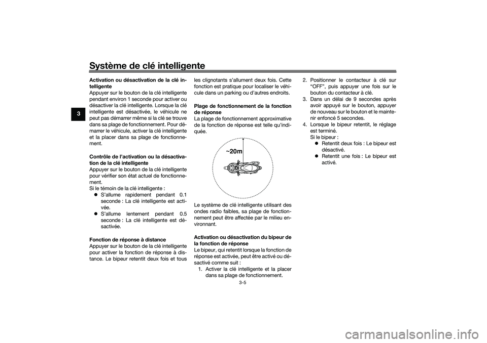 YAMAHA NMAX 125 2020  Notices Demploi (in French) Système de clé intelligente
3-5
3
Activation ou désactivation de la clé in-
telligente
Appuyer sur le bouton de la clé intelligente
pendant environ 1 seconde pour activer ou
désactiver la clé i