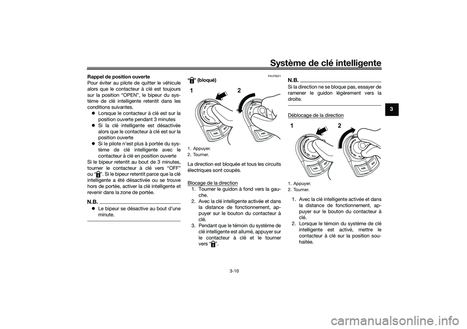 YAMAHA NMAX 125 2020 Notices Demploi (in French) Système de clé intelligente
3-10
3
Rappel de position ouverte
Pour éviter au pilote de quitter le véhicule
alors que le contacteur à clé est toujours
sur la position “OPEN”, le bipeur du sys YAMAHA NMAX 125 2020 Notices Demploi (in French) Système de clé intelligente
3-10
3
Rappel de position ouverte
Pour éviter au pilote de quitter le véhicule
alors que le contacteur à clé est toujours
sur la position “OPEN”, le bipeur du sys