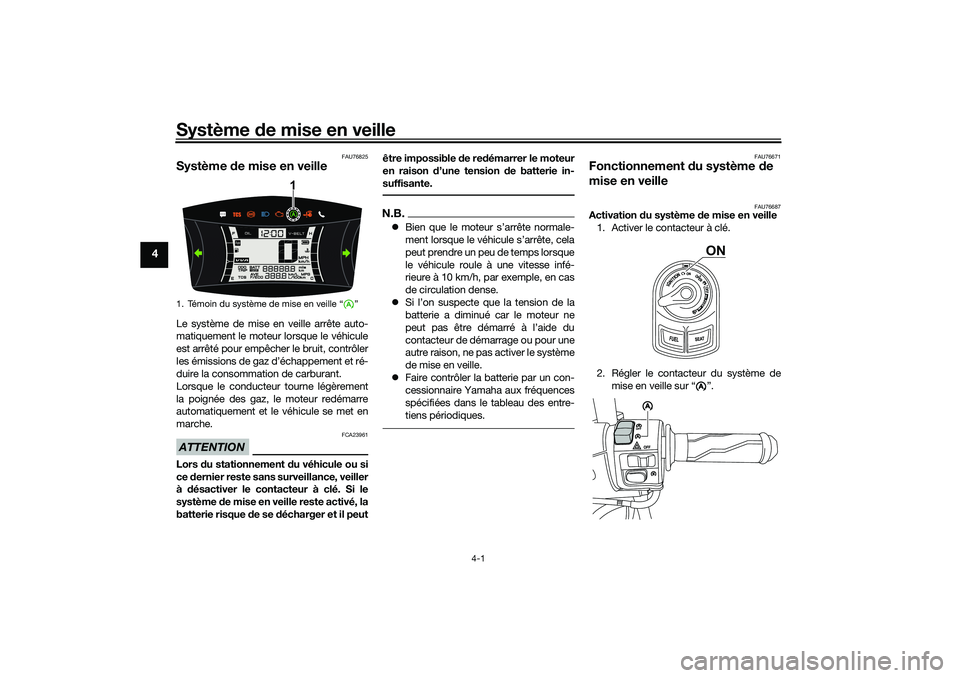 YAMAHA NMAX 125 2020 Notices Demploi (in French) Système de mise en veille
4-1
4
FAU76825
Système de mise en veilleLe système de mise en veille arrête auto-
matiquement le moteur lorsque le véhicule
est arrêté pour empêcher le bruit, contrô YAMAHA NMAX 125 2020 Notices Demploi (in French) Système de mise en veille
4-1
4
FAU76825
Système de mise en veilleLe système de mise en veille arrête auto-
matiquement le moteur lorsque le véhicule
est arrêté pour empêcher le bruit, contrô