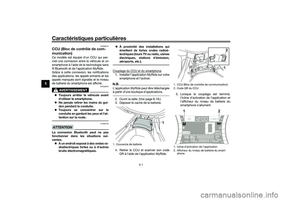 YAMAHA NMAX 125 2021  Notices Demploi (in French) Caractéristiques particulières
5-1
5
FAUN3012
CCU (Bloc de contrôle de com-
munication)Ce modèle est équipé d’un CCU qui per-
met une connexion entre le véhicule et un
smartphone à l’aide 