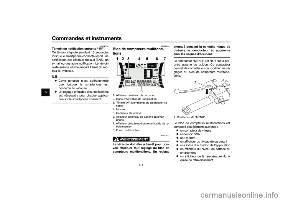 YAMAHA NMAX 125 2020 Notices Demploi (in French) Commandes et instruments
6-3
6
FAUN2792
Témoin de notification entrante “ ”
Ce témoin clignote pendant 10 secondes
lorsque le smartphone connecté reçoit une
notification des réseaux sociaux ( YAMAHA NMAX 125 2020 Notices Demploi (in French) Commandes et instruments
6-3
6
FAUN2792
Témoin de notification entrante “ ”
Ce témoin clignote pendant 10 secondes
lorsque le smartphone connecté reçoit une
notification des réseaux sociaux (