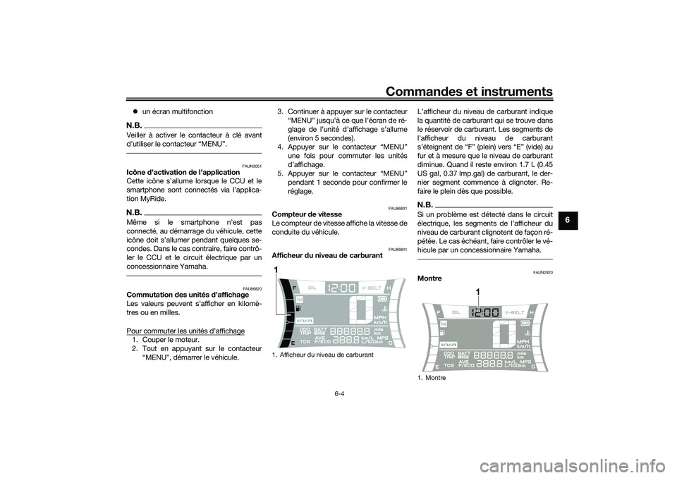 YAMAHA NMAX 125 2020 Notices Demploi (in French) Commandes et instruments
6-4
6
un écran multifonctionN.B.Veiller à activer le contacteur à clé avant
FAUN3051
Icône d’activation de l’application
Cette icône s’allume lorsque le CCU YAMAHA NMAX 125 2020 Notices Demploi (in French) Commandes et instruments
6-4
6
un écran multifonctionN.B.Veiller à activer le contacteur à clé avant
FAUN3051
Icône d’activation de l’application
Cette icône s’allume lorsque le CCU