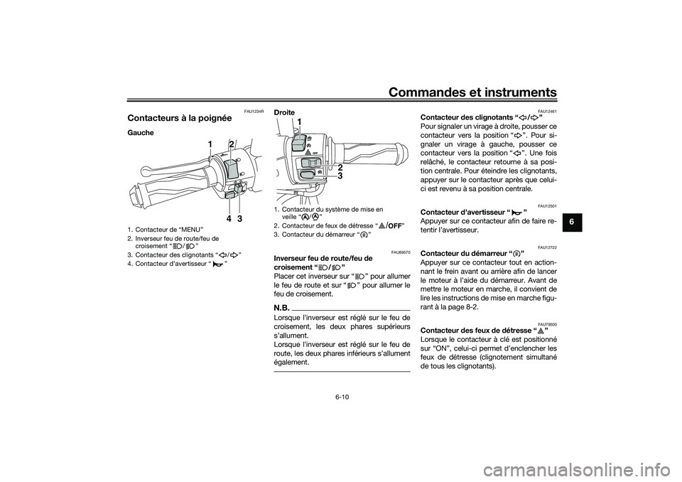 YAMAHA NMAX 125 2020 Notices Demploi (in French) Commandes et instruments
6-10
6
FAU1234R
Contacteurs à la poignéeGauche Droite
FAU89570
Inverseur feu de route/feu de
croisement “ / ”
Placer cet inverseur sur “ ” pour allumer
le feu de r YAMAHA NMAX 125 2020 Notices Demploi (in French) Commandes et instruments
6-10
6
FAU1234R
Contacteurs à la poignéeGauche Droite
FAU89570
Inverseur feu de route/feu de
croisement “ / ”
Placer cet inverseur sur “ ” pour allumer
le feu de r