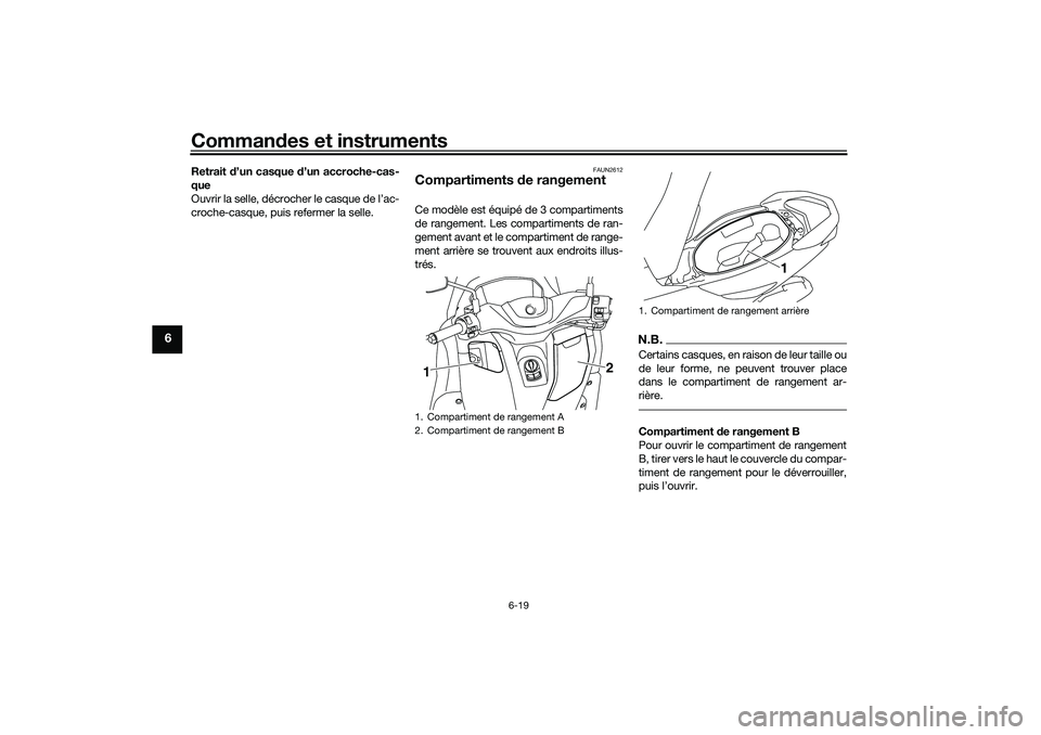 YAMAHA NMAX 125 2020 Notices Demploi (in French) Commandes et instruments
6-19
6
Retrait d’un casque d’un accroche-cas-
que
Ouvrir la selle, décrocher le casque de l’ac-
croche-casque, puis refermer la selle.
FAUN2612
Compartiments de rangeme YAMAHA NMAX 125 2020 Notices Demploi (in French) Commandes et instruments
6-19
6
Retrait d’un casque d’un accroche-cas-
que
Ouvrir la selle, décrocher le casque de l’ac-
croche-casque, puis refermer la selle.
FAUN2612
Compartiments de rangeme