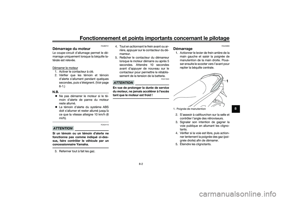 YAMAHA NMAX 125 2020 Notices Demploi (in French) Fonctionnement et points importants concernant le pilotage
8-2
8
FAU86741
Démarrage du moteurLe coupe-circuit d’allumage permet le dé-
marrage uniquement lorsque la béquille la-
térale est relev YAMAHA NMAX 125 2020 Notices Demploi (in French) Fonctionnement et points importants concernant le pilotage
8-2
8
FAU86741
Démarrage du moteurLe coupe-circuit d’allumage permet le dé-
marrage uniquement lorsque la béquille la-
térale est relev