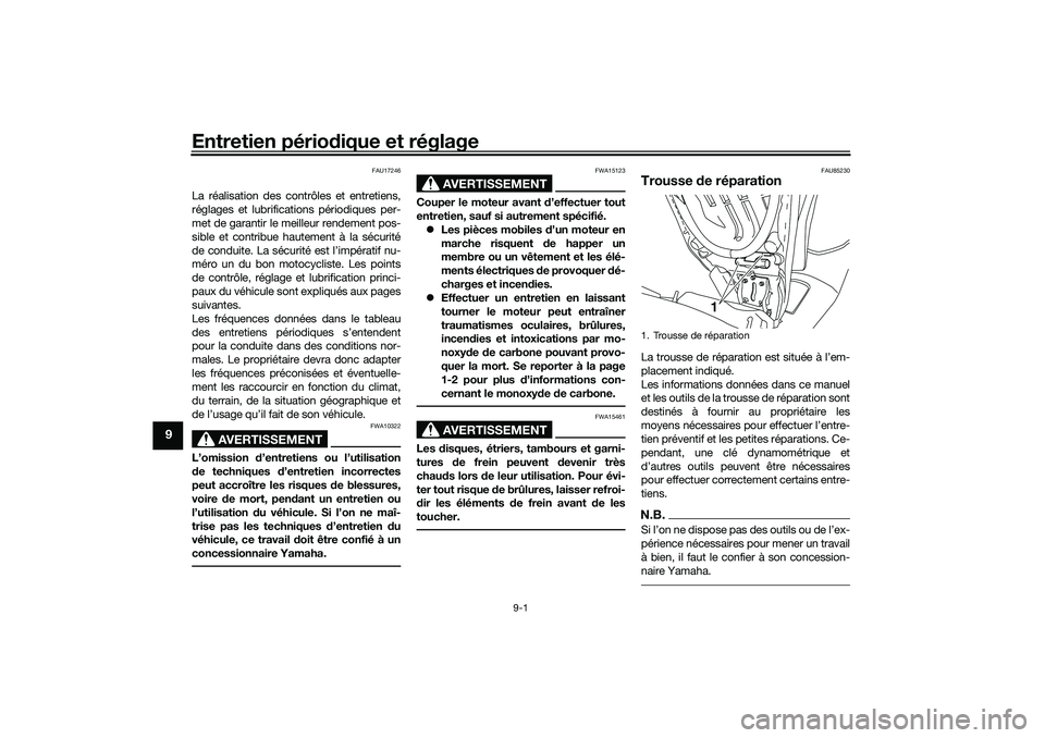 YAMAHA NMAX 125 2020 Notices Demploi (in French) Entretien périodique et réglage
9-1
9
FAU17246
La réalisation des contrôles et entretiens,
réglages et lubrifications périodiques per-
met de garantir le meilleur rendement pos-
sible et contrib YAMAHA NMAX 125 2020 Notices Demploi (in French) Entretien périodique et réglage
9-1
9
FAU17246
La réalisation des contrôles et entretiens,
réglages et lubrifications périodiques per-
met de garantir le meilleur rendement pos-
sible et contrib