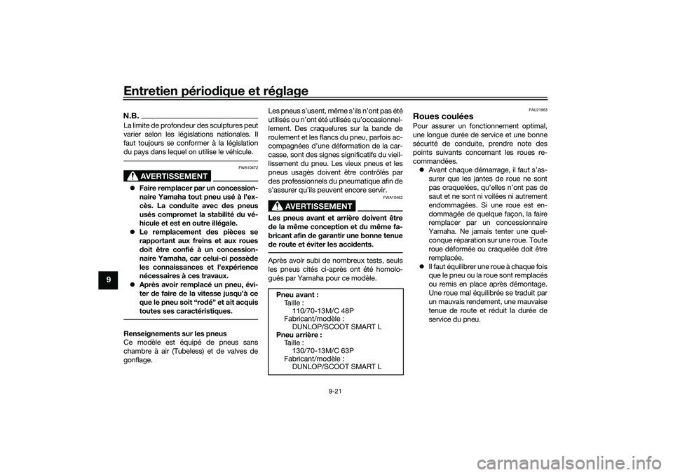 YAMAHA NMAX 125 2020 Notices Demploi (in French) Entretien périodique et réglage
9-21
9
N.B.La limite de profondeur des sculptures peut
varier selon les législations nationales. Il
faut toujours se conformer à la législation
du pays dans lequel YAMAHA NMAX 125 2020 Notices Demploi (in French) Entretien périodique et réglage
9-21
9
N.B.La limite de profondeur des sculptures peut
varier selon les législations nationales. Il
faut toujours se conformer à la législation
du pays dans lequel