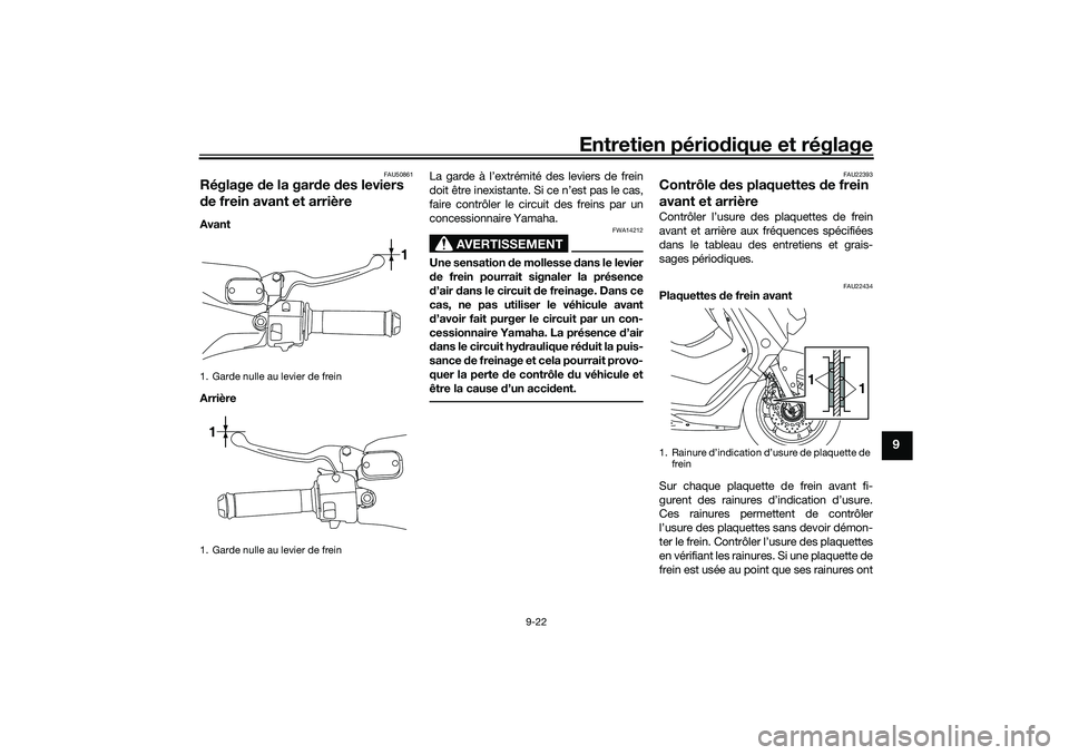 YAMAHA NMAX 125 2020 Notices Demploi (in French) Entretien périodique et réglage
9-22
9
FAU50861
Réglage de la garde des leviers
de frein avant et arrièreAvant
ArrièreLa garde à l’extrémité des leviers de frein
doit être inexistante. Si YAMAHA NMAX 125 2020 Notices Demploi (in French) Entretien périodique et réglage
9-22
9
FAU50861
Réglage de la garde des leviers
de frein avant et arrièreAvant
ArrièreLa garde à l’extrémité des leviers de frein
doit être inexistante. Si
