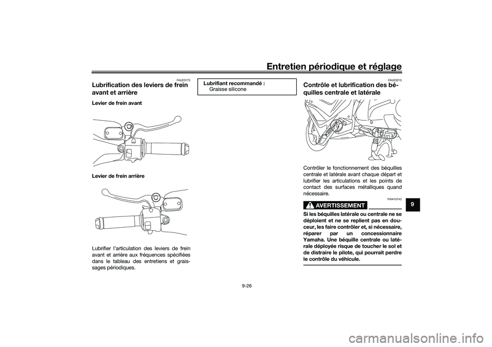 YAMAHA NMAX 125 2020 Notices Demploi (in French) Entretien périodique et réglage
9-26
9
FAU23173
Lubrification des leviers de frein
avant et arrièreLevier de frein avant
Levier de frein arrière
Lubrifier l’articulation des leviers de frein
av YAMAHA NMAX 125 2020 Notices Demploi (in French) Entretien périodique et réglage
9-26
9
FAU23173
Lubrification des leviers de frein
avant et arrièreLevier de frein avant
Levier de frein arrière
Lubrifier l’articulation des leviers de frein
av