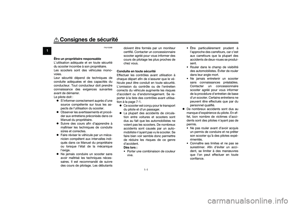 YAMAHA NMAX 125 2020  Notices Demploi (in French) 1-1
1
Consignes de sécurité
FAU1026B
Être un propriétaire responsable
L’utilisation adéquate et en toute sécurité
du scooter incombe à son propriétaire.
Les scooters sont des véhicules mon