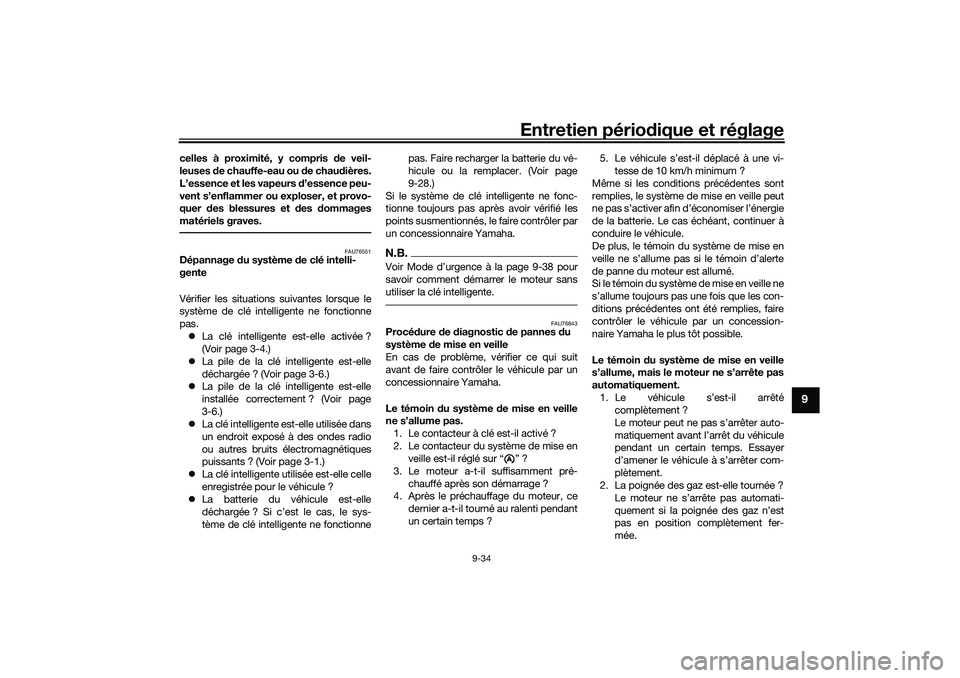 YAMAHA NMAX 125 2020 Notices Demploi (in French) Entretien périodique et réglage
9-34
9
celles à proximité, y compris de veil-
leuses de chauffe-eau ou de chaudières.
L’essence et les vapeurs d’essence peu-
vent s’enflammer ou exploser, e YAMAHA NMAX 125 2020 Notices Demploi (in French) Entretien périodique et réglage
9-34
9
celles à proximité, y compris de veil-
leuses de chauffe-eau ou de chaudières.
L’essence et les vapeurs d’essence peu-
vent s’enflammer ou exploser, e