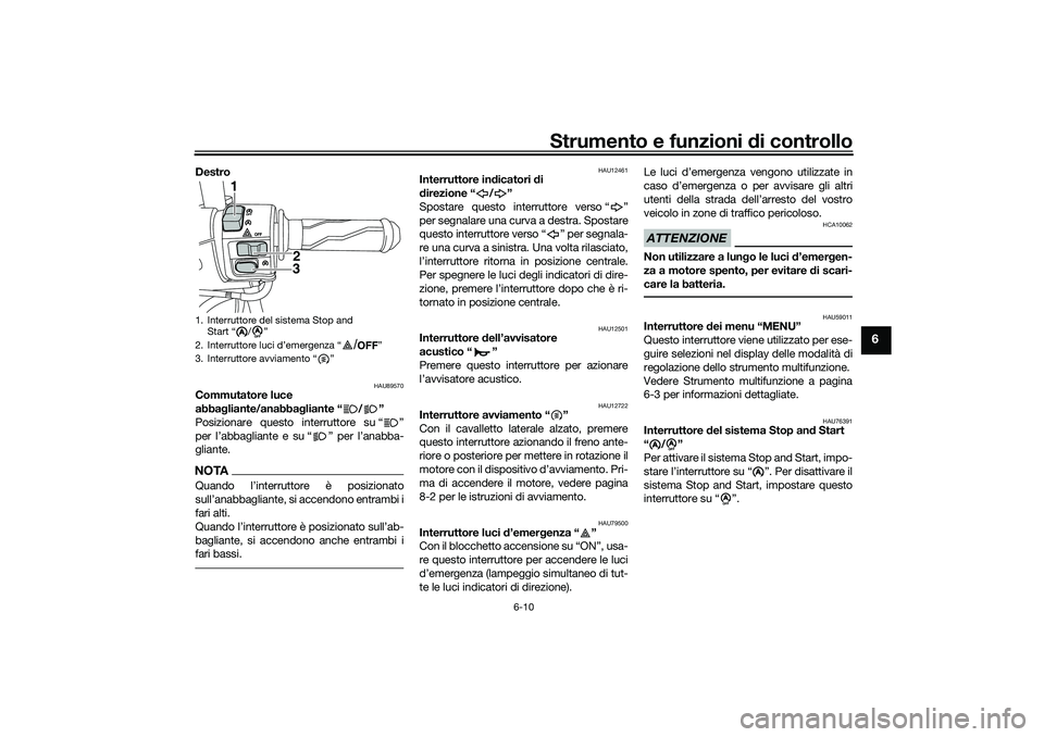 YAMAHA NMAX 125 2021 Manuale duso (in Italian) Strumento e funzioni di controllo
6-10
6
Destro
HAU89570
Commutatore luce
abbagliante/anabbagliante “ / ”
Posizionare questo interruttore su “ ”
per l’abbagliante e su “ ” per l’anab YAMAHA NMAX 125 2021 Manuale duso (in Italian) Strumento e funzioni di controllo
6-10
6
Destro
HAU89570
Commutatore luce
abbagliante/anabbagliante “ / ”
Posizionare questo interruttore su “ ”
per l’abbagliante e su “ ” per l’anab