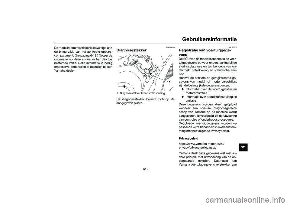 YAMAHA NMAX 125 2021 Instructieboekje (in Dutch) Gebruikersinformatie
12-2
12
De modelinformatiesticker is bevestigd aan
de binnenzijde van het achterste opberg-
compartiment. (Zie pagina 6-18.) Noteer de
informatie op deze sticker in het daartoe
be YAMAHA NMAX 125 2021 Instructieboekje (in Dutch) Gebruikersinformatie
12-2
12
De modelinformatiesticker is bevestigd aan
de binnenzijde van het achterste opberg-
compartiment. (Zie pagina 6-18.) Noteer de
informatie op deze sticker in het daartoe
be