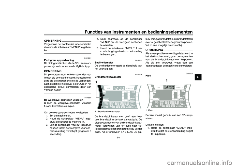 YAMAHA NMAX 125 2021  Instructieboekje (in Dutch) Functies van instrumenten en bed ienin gselementen
6-4
6
OPMERKINGVergeet niet het contactslot in te schakelen
alvorens de schakelaar “MENU” te gebrui-
ken.
DAUN3051
Picto gram appver bin din g
Di