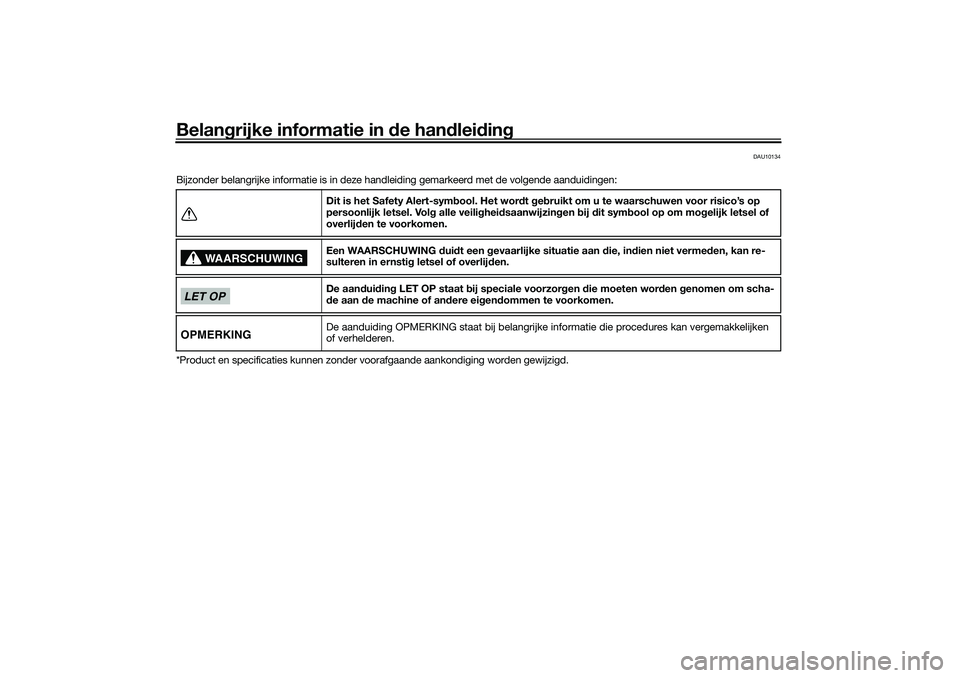 YAMAHA NMAX 125 2020  Instructieboekje (in Dutch) Belangrijke informatie in de handleiding
DAU10134
Bijzonder belangrijke informatie is in deze handleiding gemarkeerd met de volgende aanduidingen:
*Product en specificaties kunnen zonder voorafgaande 