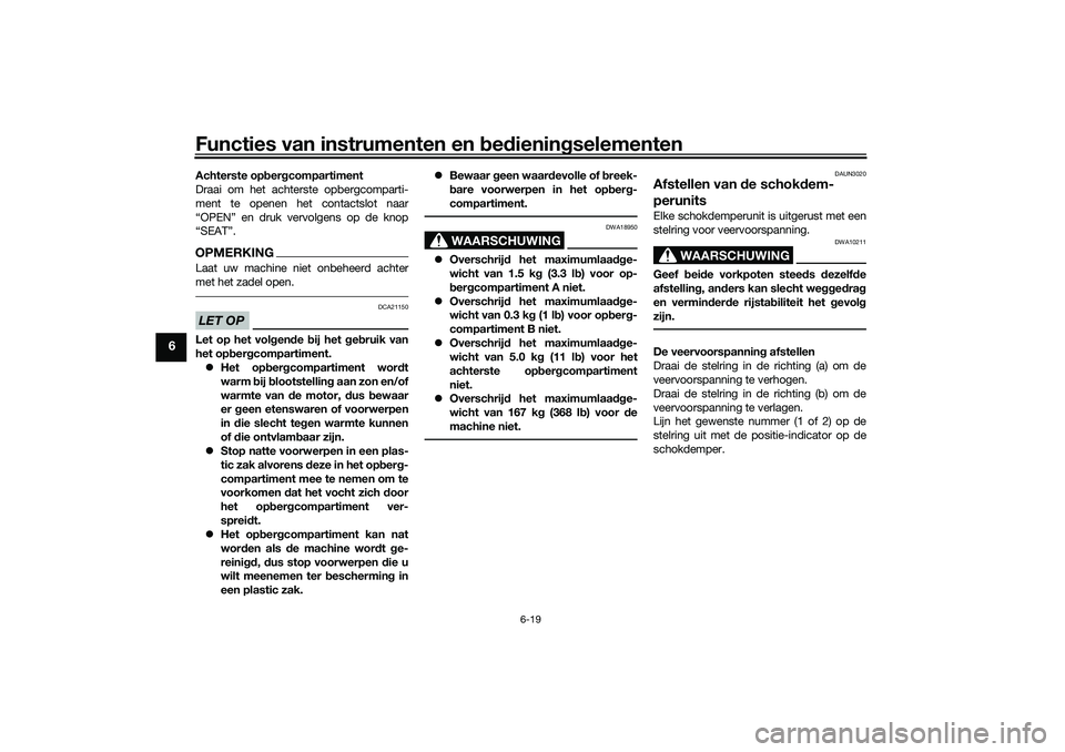 YAMAHA NMAX 125 2021  Instructieboekje (in Dutch) Functies van instrumenten en bedieningselementen
6-19
6
Achterste opbergcompartiment
Draai om het achterste opbergcomparti-
ment te openen het contactslot naar
“OPEN” en druk vervolgens op de knop