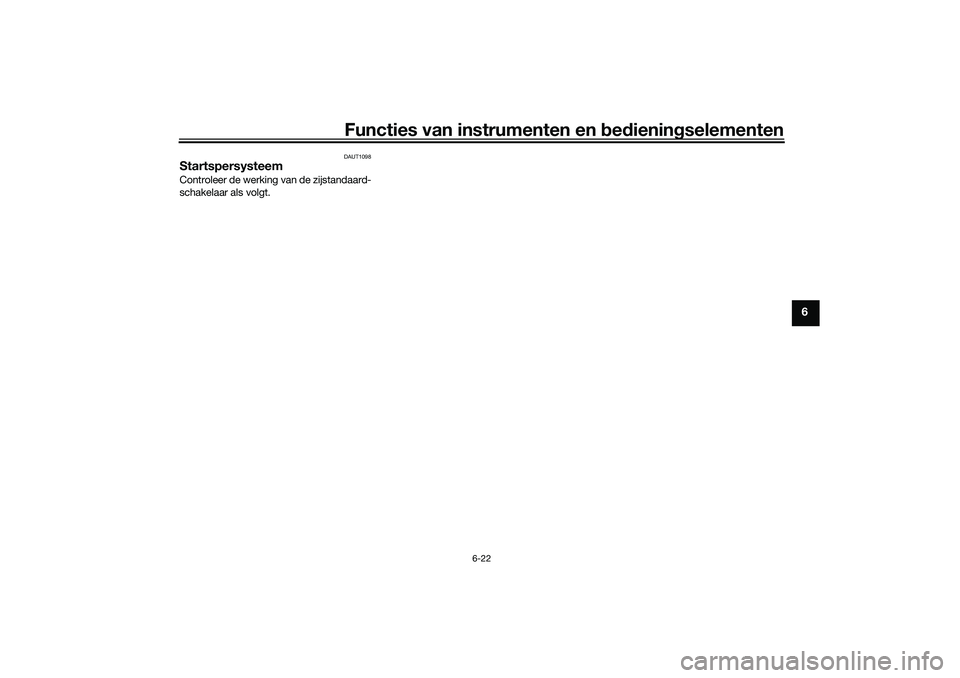 YAMAHA NMAX 125 2021  Instructieboekje (in Dutch) Functies van instrumenten en bedieningselementen
6-22
6
DAUT1098
StartspersysteemControleer de werking van de zijstandaard-
schakelaar als volgt.
UBALD0D0.book  Page 22  Thursday, October 1, 2020  2:1