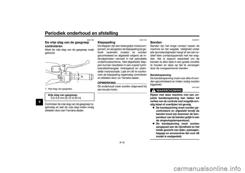 YAMAHA NMAX 125 2021  Instructieboekje (in Dutch) Periodiek onderhoud en afstelling
9-19
9
DAU21386
De vrije slag van de gasgreep 
controlerenMeet de vrije slag van de gasgreep zoals
getoond.
Controleer de vrije slag van de gasgreep re-
gelmatig en l