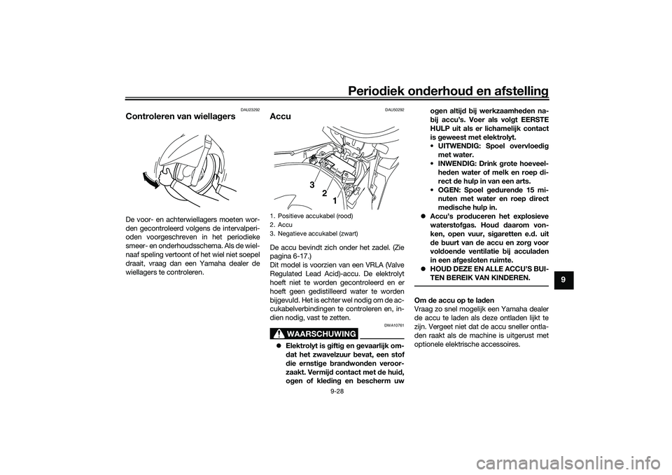 YAMAHA NMAX 125 2021 Instructieboekje (in Dutch) Periodiek onderhoud en afstelling
9-28
9
DAU23292
Controleren van wiellagersDe voor- en achterwiellagers moeten wor-
den gecontroleerd volgens de intervalperi-
oden voorgeschreven in het periodieke
sm YAMAHA NMAX 125 2021 Instructieboekje (in Dutch) Periodiek onderhoud en afstelling
9-28
9
DAU23292
Controleren van wiellagersDe voor- en achterwiellagers moeten wor-
den gecontroleerd volgens de intervalperi-
oden voorgeschreven in het periodieke
sm