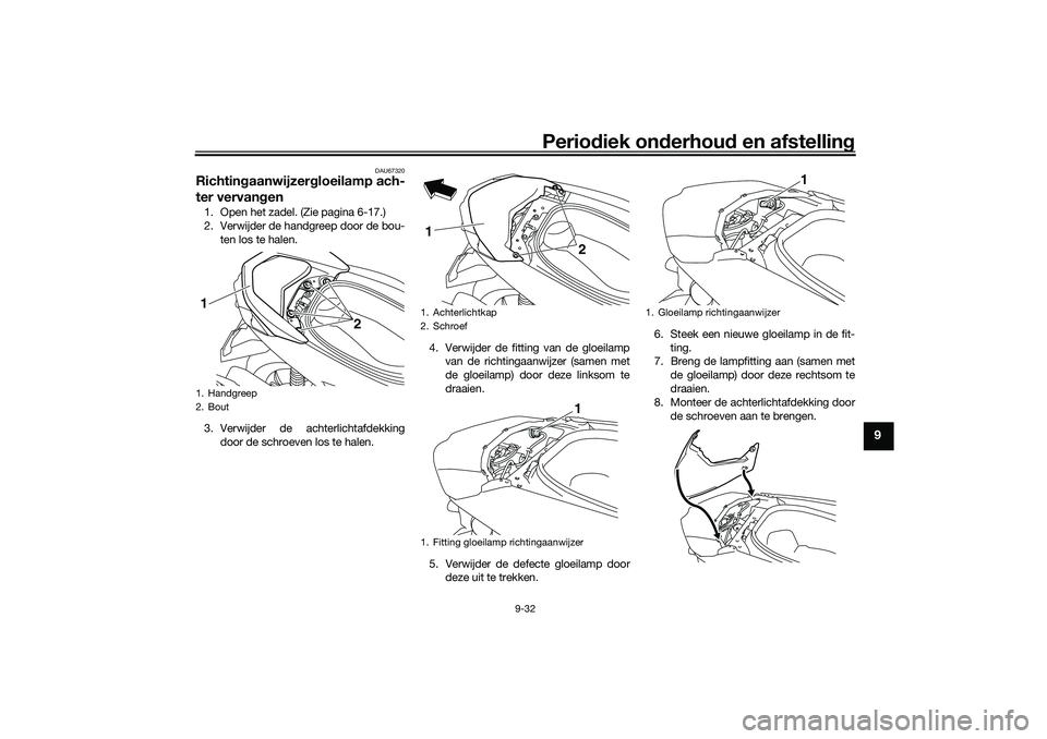 YAMAHA NMAX 125 2021 Instructieboekje (in Dutch) Periodiek onderhoud en afstelling
9-32
9
DAU67320
Richtingaanwijzergloeilamp ach-
ter vervangen1. Open het zadel. (Zie pagina 6-17.)
2. Verwijder de handgreep door de bou-
ten los te halen.
3. Verwijd YAMAHA NMAX 125 2021 Instructieboekje (in Dutch) Periodiek onderhoud en afstelling
9-32
9
DAU67320
Richtingaanwijzergloeilamp ach-
ter vervangen1. Open het zadel. (Zie pagina 6-17.)
2. Verwijder de handgreep door de bou-
ten los te halen.
3. Verwijd