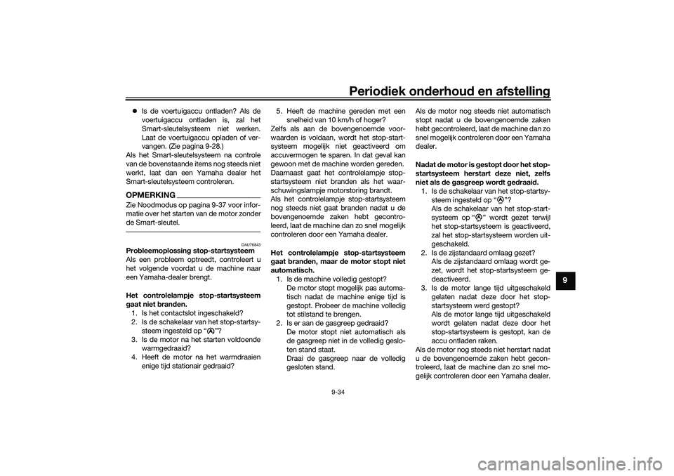 YAMAHA NMAX 125 2021 Instructieboekje (in Dutch) Periodiek onderhoud en afstelling
9-34
9
Is de voertuigaccu ontladen? Als de
voertuigaccu ontladen is, zal het
Smart-sleutelsysteem niet werken.
Laat de voertuigaccu opladen of ver-
vangen. (Zie pa YAMAHA NMAX 125 2021 Instructieboekje (in Dutch) Periodiek onderhoud en afstelling
9-34
9
Is de voertuigaccu ontladen? Als de
voertuigaccu ontladen is, zal het
Smart-sleutelsysteem niet werken.
Laat de voertuigaccu opladen of ver-
vangen. (Zie pa