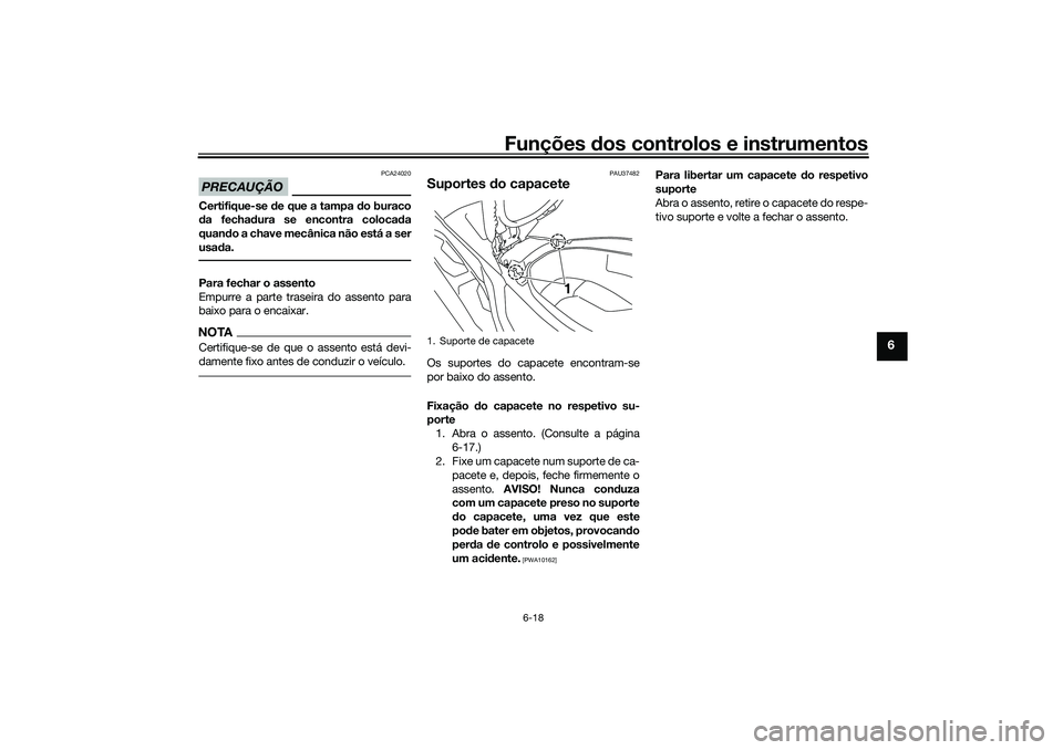 YAMAHA NMAX 125 2021  Manual de utilização (in Portuguese) Funções dos controlos e instrumentos
6-18
6
PRECAUÇÃO
PCA24020
Certifique-se de que a tampa do buraco
da fechadura se encontra colocada
quando a chave mecânica não está a ser
usada.Para fechar 