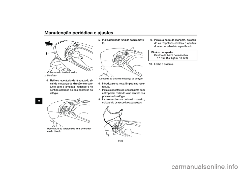 YAMAHA NMAX 125 2021 Manual de utilização (in Portuguese) Manutenção periódica e ajustes
9-33
9
4. Retire o recetáculo da lâmpada do si-
nal de mudança de direção (em con-
junto com a lâmpada), rodando-o no
sentido contrário ao dos ponteiros do
rel YAMAHA NMAX 125 2021 Manual de utilização (in Portuguese) Manutenção periódica e ajustes
9-33
9
4. Retire o recetáculo da lâmpada do si-
nal de mudança de direção (em con-
junto com a lâmpada), rodando-o no
sentido contrário ao dos ponteiros do
rel