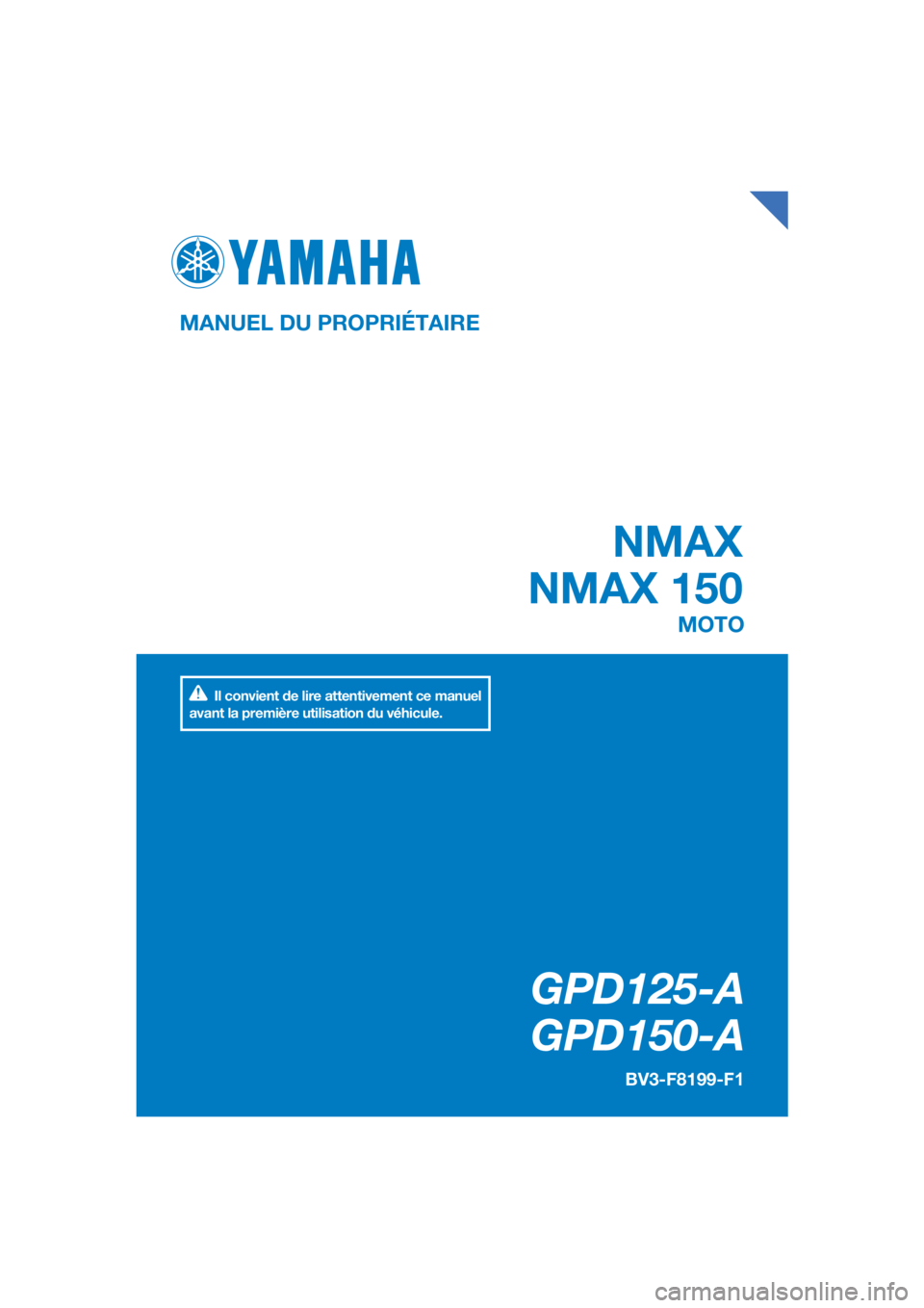 YAMAHA NMAX 150 2019  Notices Demploi (in French) DIC183
GPD125-A
   GPD150-A
 NMAX
NMAX 150
MANUEL DU PROPRIÉTAIRE BV3-F8199-F1
MOTO
Il convient de lire attentivement ce manuel 
avant la première utilisation du véhicule.
[French  (F)] 