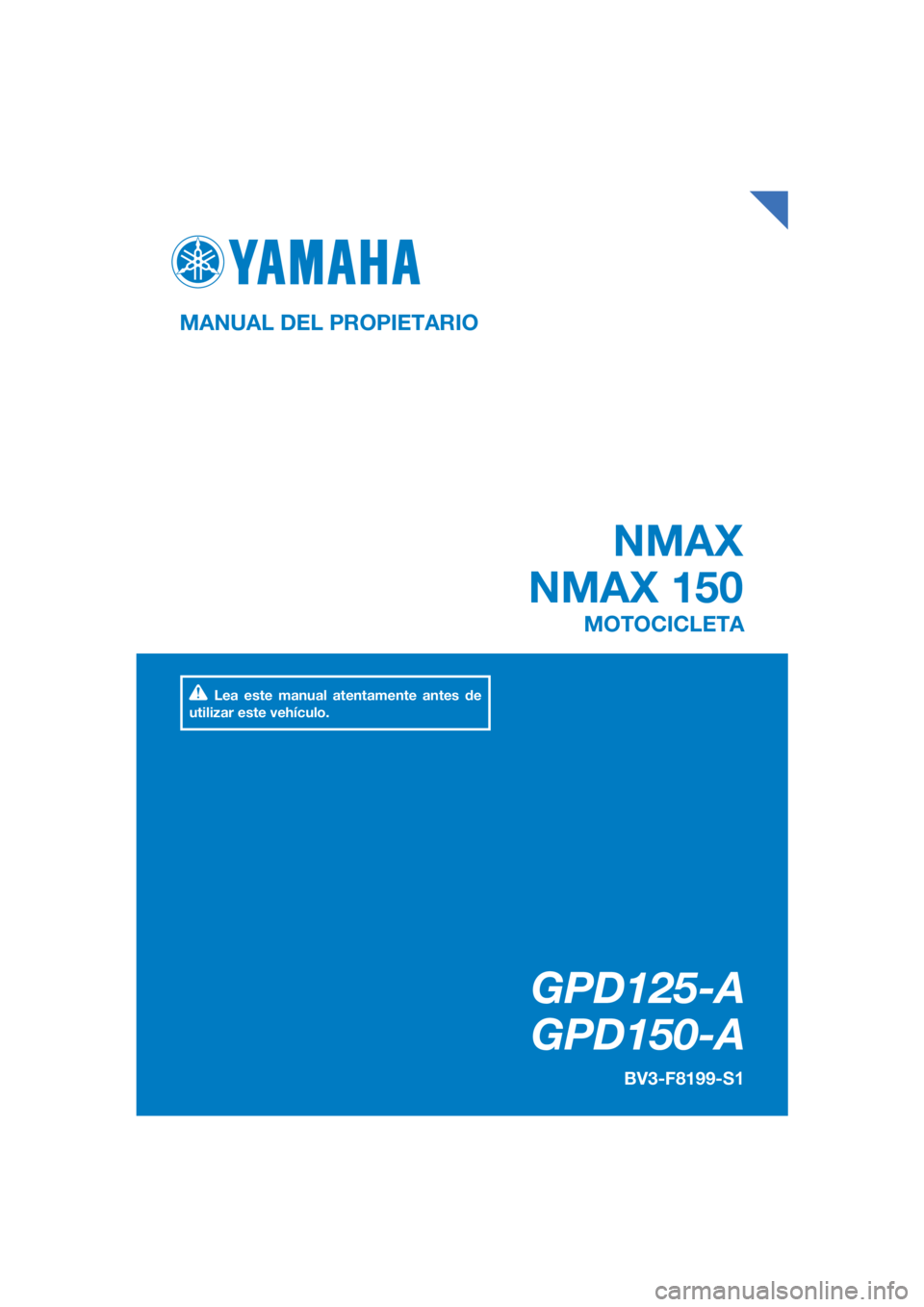 YAMAHA NMAX 125 2019  Instructieboekje (in Dutch) DIC183
NMAX
NMAX 150
GPD125-A
GPD150-A
MANUAL DEL PROPIETARIO BV3-F8199-S1
MOTOCICLETA
Lea este manual atentamente antes de 
utilizar este vehículo.
[Spanish  (S)] 