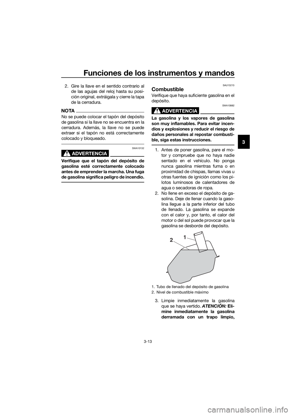 YAMAHA NMAX 125 2019 Instructieboekje (in Dutch) Funciones de los instrumentos y mandos
3-13
3
2. Gire la llave en el sentido contrario al
de las agujas del reloj hasta su posi-
ción original, extráigala y cierre la tapa
de la cerradura.
NOTA
No s YAMAHA NMAX 125 2019 Instructieboekje (in Dutch) Funciones de los instrumentos y mandos
3-13
3
2. Gire la llave en el sentido contrario al
de las agujas del reloj hasta su posi-
ción original, extráigala y cierre la tapa
de la cerradura.
NOTA
No s