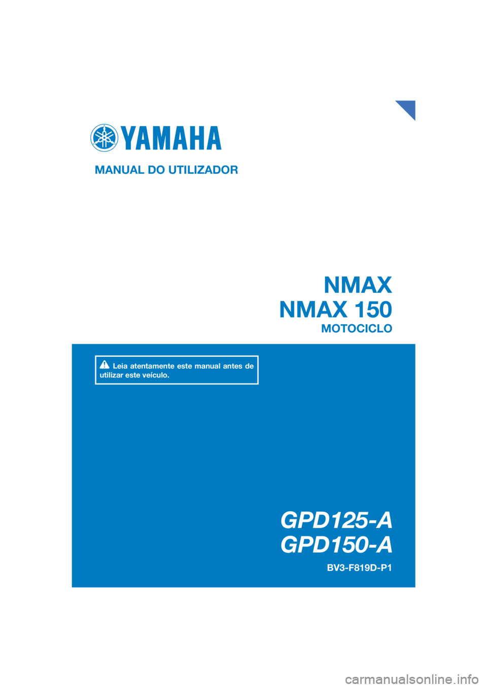 YAMAHA NMAX 150 2019  Manual de utilização (in Portuguese) DIC183
 NMAX
NMAX 150
GPD125-A
   GPD150-A
MANUAL DO UTILIZADOR BV3-F819D-P1
MOTOCICLO
Leia atentamente este manual antes de 
utilizar este veículo.
[Portuguese  (P)] 
