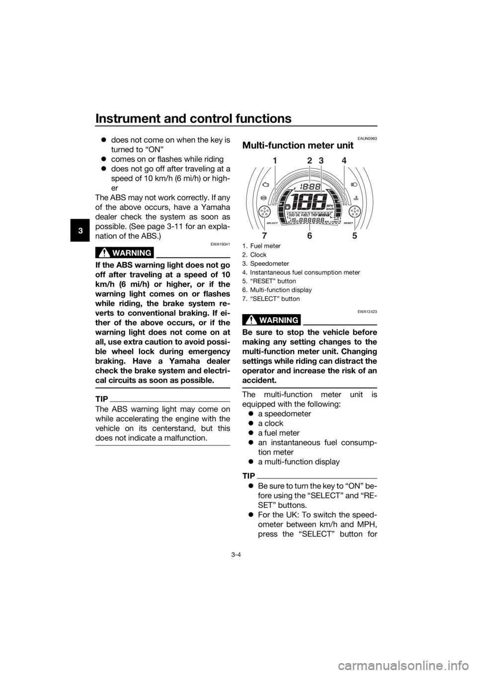 YAMAHA NMAX 150 2018 Owners Manual Instrument and control functions
3-4
3
does not come on when the key is
turned to “ON”
comes on or flashes while riding
does not go off after traveling at a
speed of 10 km/h (6 mi/h) o YAMAHA NMAX 150 2018 Owners Manual Instrument and control functions
3-4
3
does not come on when the key is
turned to “ON”
comes on or flashes while riding
does not go off after traveling at a
speed of 10 km/h (6 mi/h) o