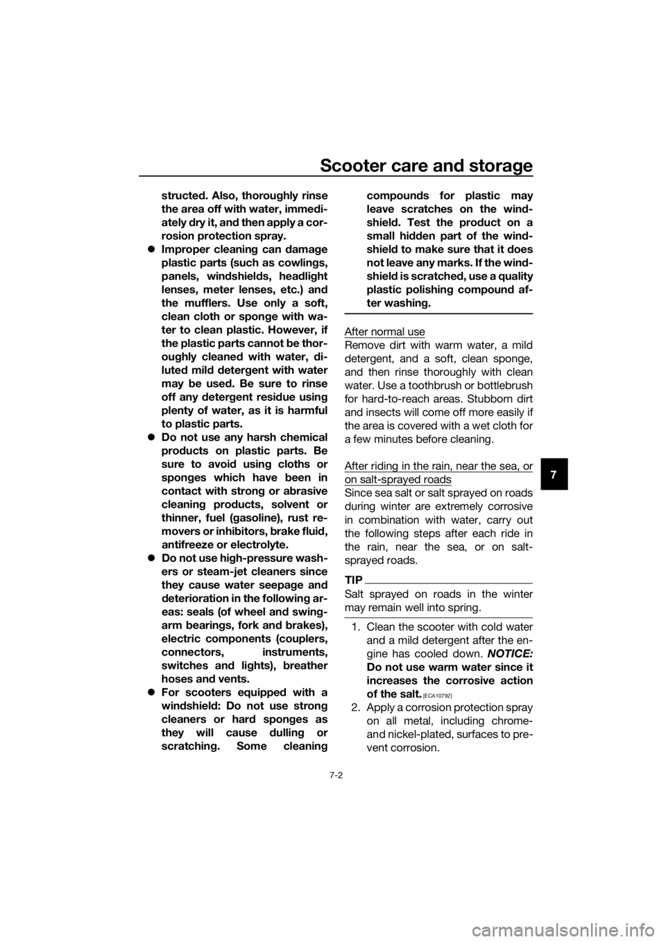 YAMAHA NMAX 150 2017 User Guide Scooter care and stora ge
7-2
7
structed
. Also, thorou ghly rinse
the area off with water, immed i-
ately  dry it, an d then apply a cor-
rosion protection spray.
 Improper cleanin g can  damag e
