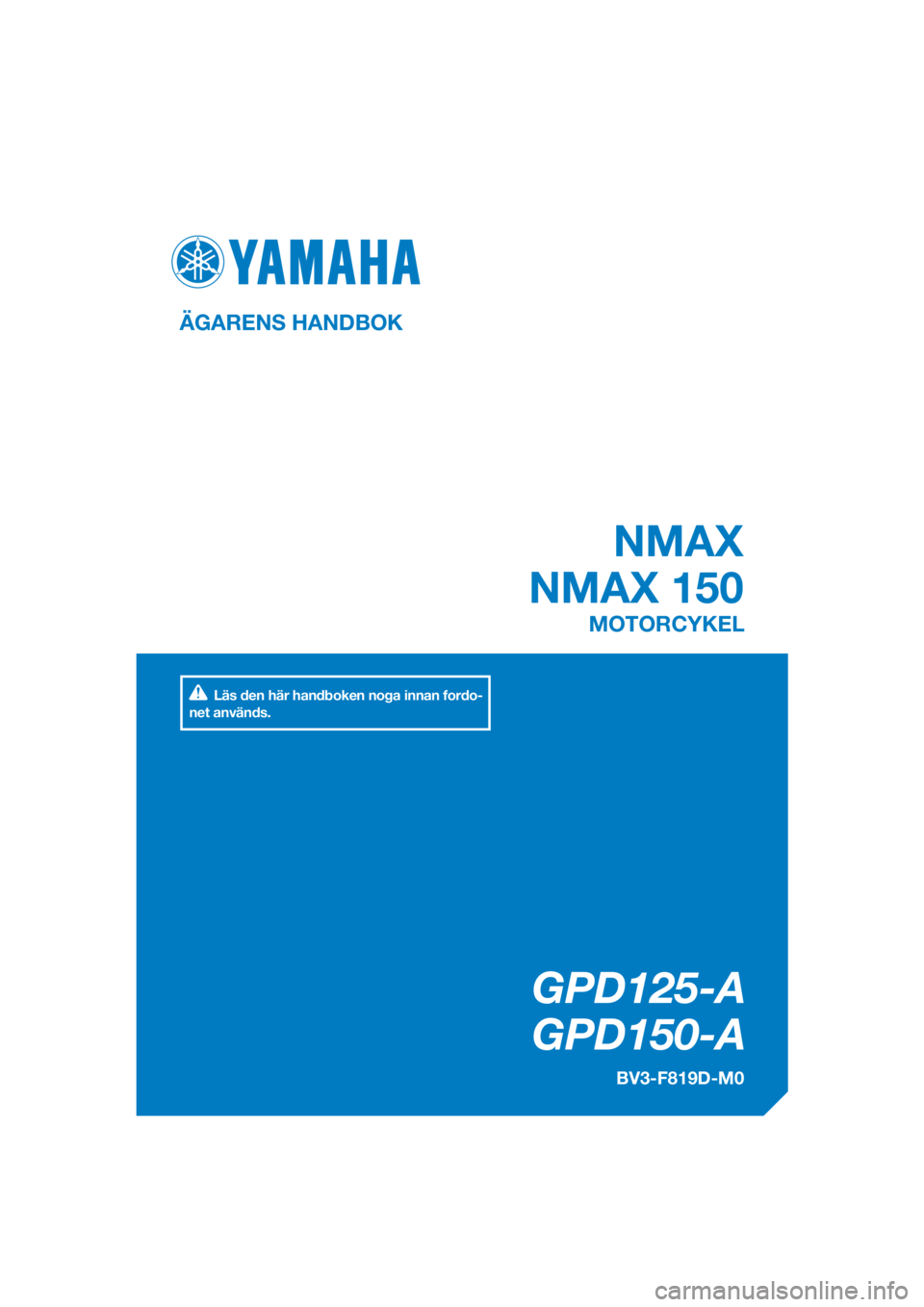 YAMAHA NMAX 150 2018  Bruksanvisningar (in Swedish) DIC183
GPD125-A
   GPD150-A
 NMAX
NMAX 150
ÄGARENS HANDBOK
BV3-F819D-M0
MOTORCYKEL
[Swedish  (M)]
Läs den här handboken noga innan fordo-
net används. 