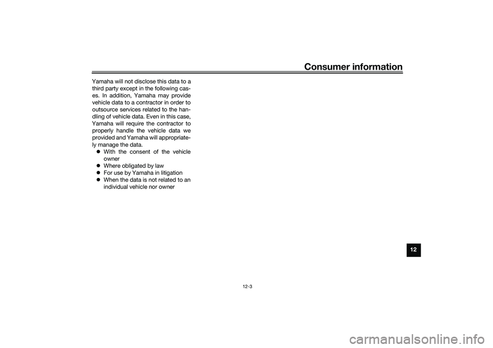 YAMAHA NMAX 155 2021 Owners Manual Consumer information
12-3
12
Yamaha will not disclose this data to a
third party except in the following cas-
es. In addition, Yamaha may provide
vehicle data to a contractor in order to
outsource ser YAMAHA NMAX 155 2021 Owners Manual Consumer information
12-3
12
Yamaha will not disclose this data to a
third party except in the following cas-
es. In addition, Yamaha may provide
vehicle data to a contractor in order to
outsource ser