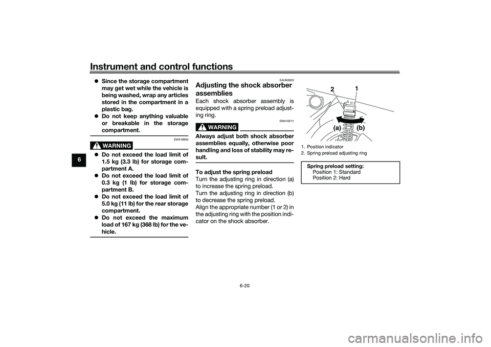 YAMAHA NMAX 155 2021 Owners Manual Instrument and control functions
6-20
6
Since the stora ge compartment
may get wet while the vehicle is
b ein g washe d, wrap any articles
store d in the compartment in a
plastic bag .
Do no YAMAHA NMAX 155 2021 Owners Manual Instrument and control functions
6-20
6
Since the stora ge compartment
may get wet while the vehicle is
b ein g washe d, wrap any articles
store d in the compartment in a
plastic bag .
Do no