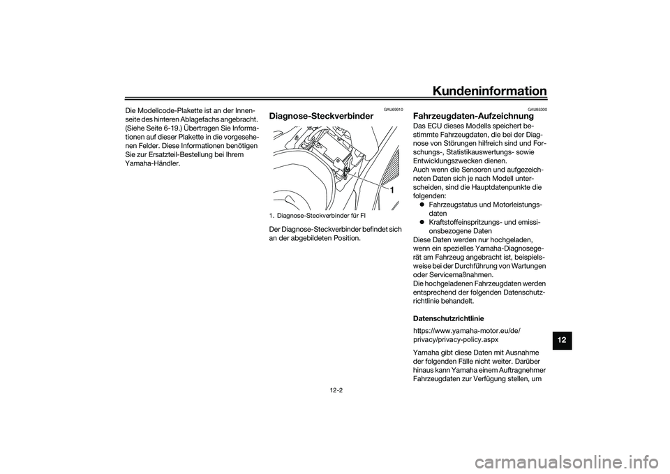 YAMAHA NMAX 155 2021 Betriebsanleitungen (in German) Kundeninformation
12-2
12
Die Modellcode-Plakette ist an der Innen-
seite des hinteren Ablagefachs angebracht.
(Siehe Seite 6-19.) Übertragen Sie Informa-
tionen auf dieser Plakette in die vorgesehe YAMAHA NMAX 155 2021 Betriebsanleitungen (in German) Kundeninformation
12-2
12
Die Modellcode-Plakette ist an der Innen-
seite des hinteren Ablagefachs angebracht.
(Siehe Seite 6-19.) Übertragen Sie Informa-
tionen auf dieser Plakette in die vorgesehe