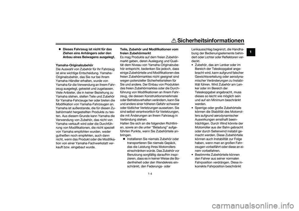 YAMAHA NMAX 155 2021 Betriebsanleitungen (in German) Sicherheitsinformationen
1-4
1
Dieses Fahrzeu g ist nicht für d as
Ziehen eins Anhän gers o der den
An bau eines Beiwag ens ausgeleg t.
Yamaha-Ori ginalzu behör
Die Auswahl von Zubehör für YAMAHA NMAX 155 2021 Betriebsanleitungen (in German) Sicherheitsinformationen
1-4
1
Dieses Fahrzeu g ist nicht für d as
Ziehen eins Anhän gers o der den
An bau eines Beiwag ens ausgeleg t.
Yamaha-Ori ginalzu behör
Die Auswahl von Zubehör für