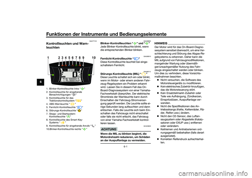YAMAHA NMAX 155 2021  Betriebsanleitungen (in German) Funktionen der Instru mente un d Be dienun gselemente
6-1
6
GAU77123
Kontrollleuchten un d Warn-
leuchten
GAU88900
Blinker-Kontrollleuchten “ ” un d“”
Jede Blinker-Kontrollleuchte blinkt, wenn