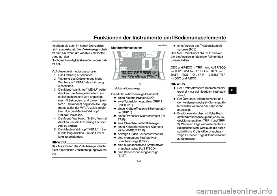 YAMAHA NMAX 155 2021 Betriebsanleitungen (in German) Funktionen der Instru mente un d Be dienun gselemente
6-6
6
niedrigen als auch im hohen Drehzahlbe-
reich ausgestattet. Die VVA-Anzeige schal-
tet sich ein, wenn die variable Ventilbetäti-
gung auf d YAMAHA NMAX 155 2021 Betriebsanleitungen (in German) Funktionen der Instru mente un d Be dienun gselemente
6-6
6
niedrigen als auch im hohen Drehzahlbe-
reich ausgestattet. Die VVA-Anzeige schal-
tet sich ein, wenn die variable Ventilbetäti-
gung auf d