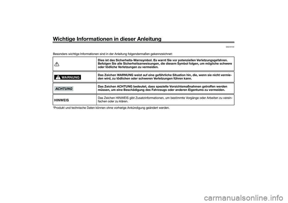 YAMAHA NMAX 155 2021 Betriebsanleitungen (in German) Wichtige Informationen in dieser Anleitun g
GAU10134
Besonders wichtige Informationen sind in der Anleitung folgendermaßen gekennzeichnet:
*Produkt und technische Daten können ohne vorherige Ankün YAMAHA NMAX 155 2021 Betriebsanleitungen (in German) Wichtige Informationen in dieser Anleitun g
GAU10134
Besonders wichtige Informationen sind in der Anleitung folgendermaßen gekennzeichnet:
*Produkt und technische Daten können ohne vorherige Ankün
