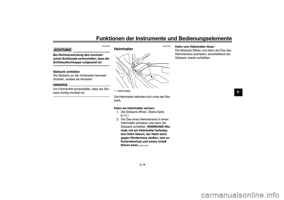 YAMAHA NMAX 155 2021  Betriebsanleitungen (in German) Funktionen der Instru mente un d Be dienun gselemente
6-18
6
ACHTUNG
GCA24020
Bei Nichtverwen dun g d es mechani-
schen  Schlüssels sicherstellen, d ass die 
S chlüssellochkappe auf gesetzt ist.S it