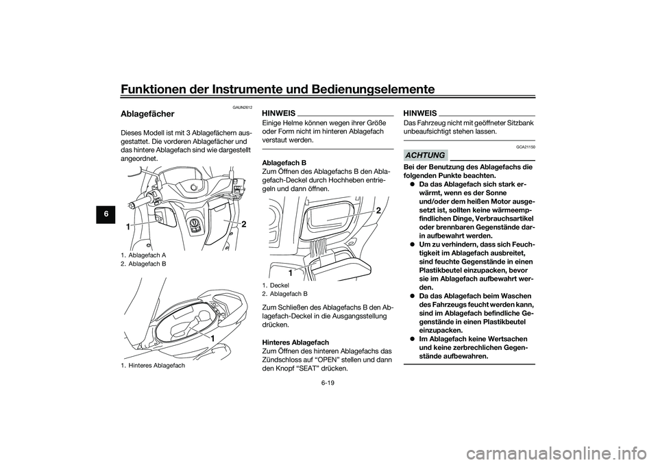 YAMAHA NMAX 155 2021  Betriebsanleitungen (in German) Funktionen der Instru mente un d Be dienun gselemente
6-19
6
GAUN2612
A bla gefächerDieses Modell ist mit 3 Ablagefächern aus-
gestattet. Die vorderen Ablagefächer und 
das hintere Ablagefach sind 