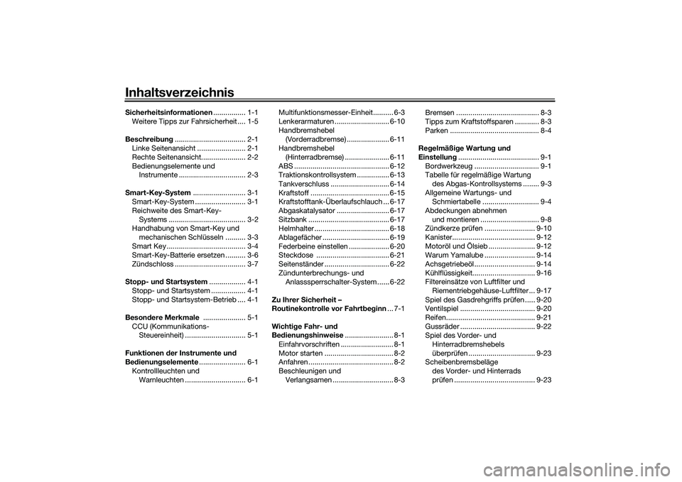 YAMAHA NMAX 155 2021 Betriebsanleitungen (in German) InhaltsverzeichnisSicherheitsinformationen ................ 1-1
Weitere Tipps zur Fahrsicherheit .... 1-5
Beschrei bun g................................... 2-1
Linke Seitenansicht .................... YAMAHA NMAX 155 2021 Betriebsanleitungen (in German) InhaltsverzeichnisSicherheitsinformationen ................ 1-1
Weitere Tipps zur Fahrsicherheit .... 1-5
Beschrei bun g................................... 2-1
Linke Seitenansicht ....................