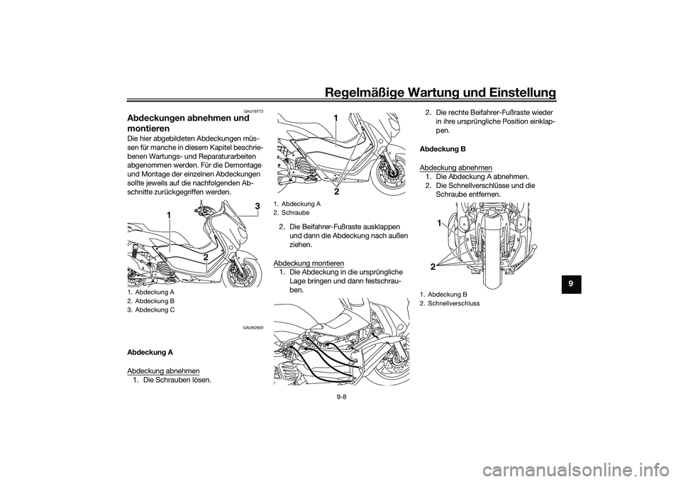 YAMAHA NMAX 155 2021  Betriebsanleitungen (in German) Regelmäßi ge Wartun g und  Einstellun g
9-8
9
GAU18773
Abdeckun gen a bnehmen un d 
montierenDie hier abgebildeten Abdeckungen müs-
sen für manche in diesem Kapitel beschrie-
benen Wartungs- und R