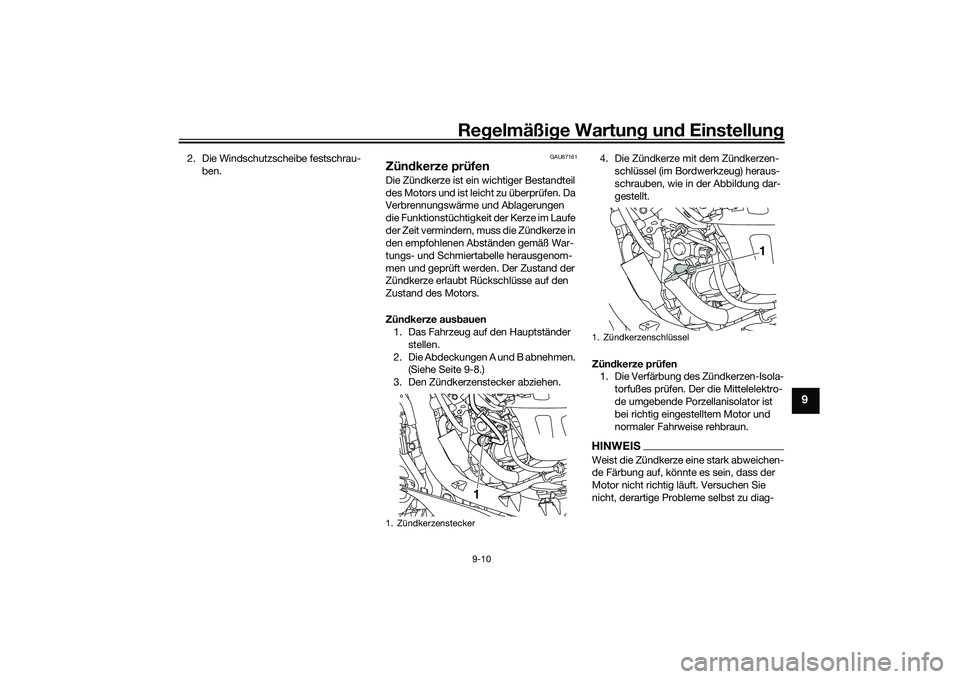 YAMAHA NMAX 155 2021 Betriebsanleitungen (in German) Regelmäßi ge Wartun g und Einstellun g
9-10
9
2. Die Windschutzscheibe festschrau-
ben.
GAU67161
Zün dkerze prüfenDie Zündkerze ist ein wichtiger Bestandteil
des Motors und ist leicht zu überp YAMAHA NMAX 155 2021 Betriebsanleitungen (in German) Regelmäßi ge Wartun g und Einstellun g
9-10
9
2. Die Windschutzscheibe festschrau-
ben.
GAU67161
Zün dkerze prüfenDie Zündkerze ist ein wichtiger Bestandteil
des Motors und ist leicht zu überp
