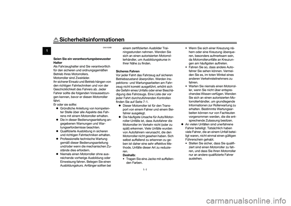 YAMAHA NMAX 155 2021 Betriebsanleitungen (in German) 1-1
1
Sicherheitsinformationen
GAU1026B
Seien Sie ein verantwortun gsb ewusster
Halter
Als Fahrzeughalter sind Sie verantwortlich
für den sicheren und ordnungsgemäßen
Betrieb Ihres Motorrollers YAMAHA NMAX 155 2021 Betriebsanleitungen (in German) 1-1
1
Sicherheitsinformationen
GAU1026B
Seien Sie ein verantwortun gsb ewusster
Halter
Als Fahrzeughalter sind Sie verantwortlich
für den sicheren und ordnungsgemäßen
Betrieb Ihres Motorrollers