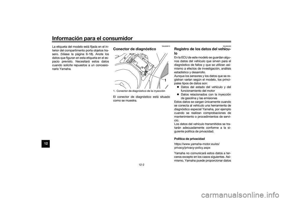 YAMAHA NMAX 155 2021 Manuale de Empleo (in Spanish) Información para el consumidor
12-2
12
La etiqueta del modelo está fijada en el in-
terior del compartimento porta objetos tra-
sero. (Véase la página 6-18). Anote los
datos que figuran en esta et YAMAHA NMAX 155 2021 Manuale de Empleo (in Spanish) Información para el consumidor
12-2
12
La etiqueta del modelo está fijada en el in-
terior del compartimento porta objetos tra-
sero. (Véase la página 6-18). Anote los
datos que figuran en esta et