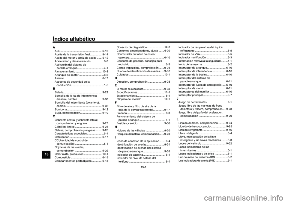 YAMAHA NMAX 155 2021  Manuale de Empleo (in Spanish) 13-1
13
Índice alfabéticoAABS ....................................................... 6-12
Aceite de la transmisión final ................ 9-14
Aceite del motor y tamiz de aceite ....... 9-12
Acele